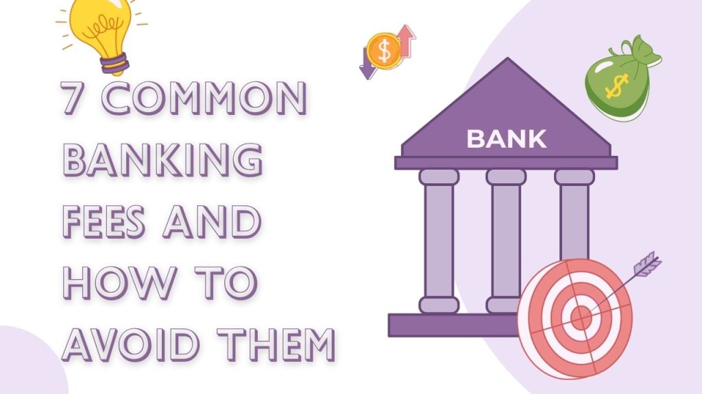 7 Common Banking Fees and how to Avoid Them