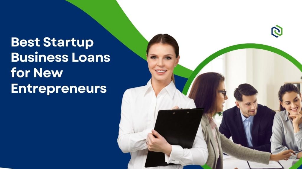 Best Startup Business Loans for New Entrepreneurs