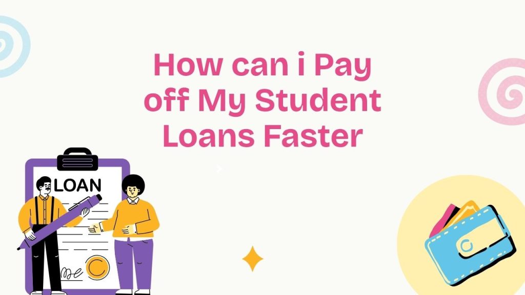 How can i Pay off My Student Loans Faster